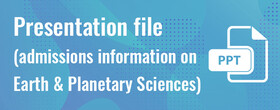 Presentation file (admissions information on Earth and Planetary Sciences)